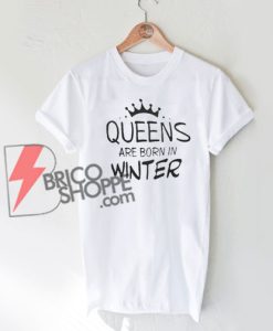 Queens Are Born In Winter Shirt, Queen Shirt, Birthday Gift Clothes, Born in December Gift