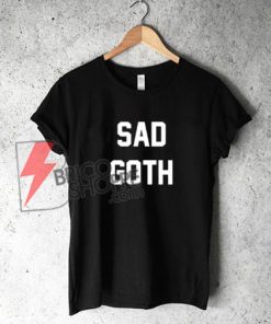 SAD GOTH T-Shirt On Sale, GOTH Shirt On Sale