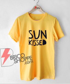 SUN KISSED Shirt On Sale - Funny Sun Kissed T-Shirt