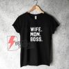 Wife-mom-boss-T-Shirt---Funny-Shirt-Wife-Mom-Boss