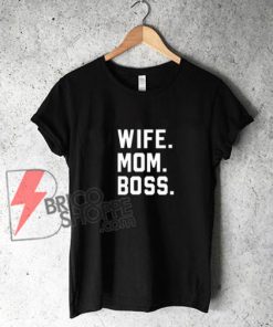 Wife-mom-boss-T-Shirt---Funny-Shirt-Wife-Mom-Boss
