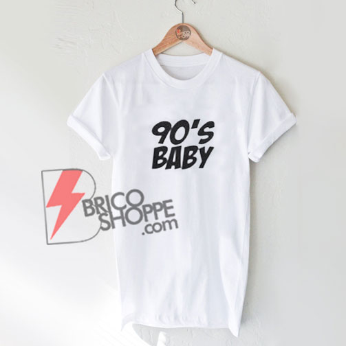 90s Baby T-Shirt - Funny Womens Shirt On Sale