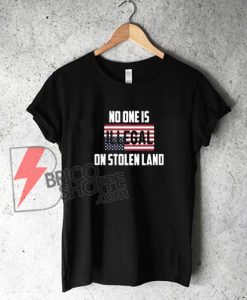 American no one is illegal on stolen land T-shirt
