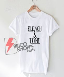 Bleach And Tone T-Shirt - Tana mongeau Shirt