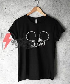 Dont-Stop-Believin-Shirt-On-Sale---Disney-T-Shirt-On-Sale