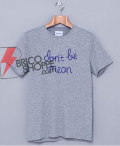 Don't-be-Mean-T-Shirt-On-Sale