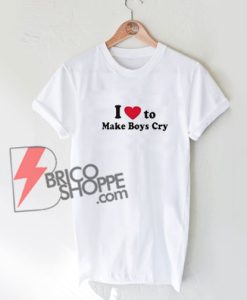 I-Love-To-Make-Boys-Cry-T-Shirt