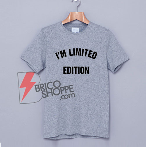 I'M LIMITED EDITION T-Shirt