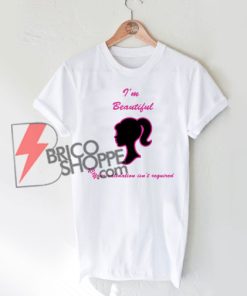 I’m Beautiful Your Validation Isn’t Required T-Shirt