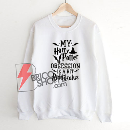 My Harry Potter Obsession is a bit Riddikulus Sweatshirt - Funny Harry Potter Sweatshirt