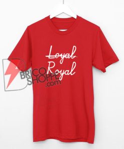 Not-Loyal---Royal-Shirt