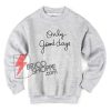 Only Good Days Sweatshirt On Sale