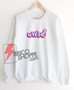 Weird  Sweatshirt On Sale