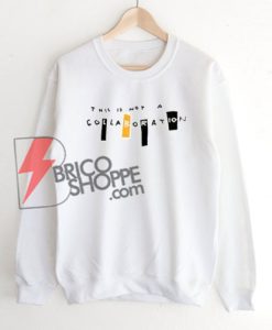 this-is-not-a-collaboration-Sweatshirt