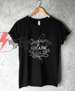 Champagne Cocaine Gasoline TShirt