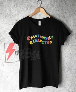 Emotionally Exhausted T-Shirt On Sale