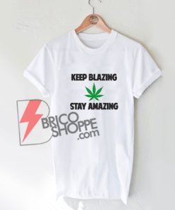 Keep-Blazing-Stay-Amazing-T-Shirt---Funny's-Shirt-On-Sale