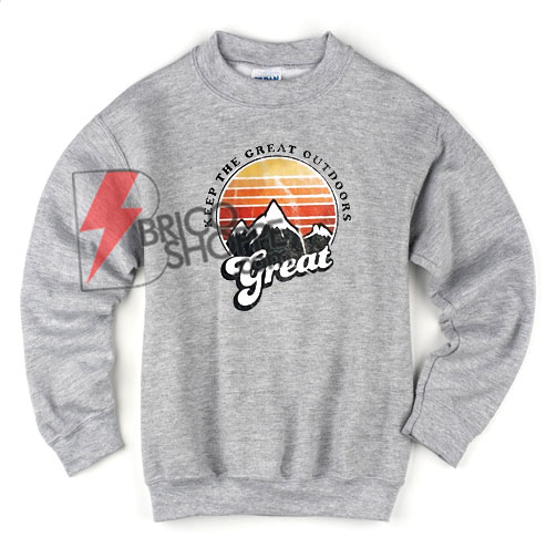 Keep the great outdoor Sweatshirt - Mountaineering Sweatshirt On Sale