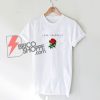 Love yourself T-shirt - Roses Shirt On Sale