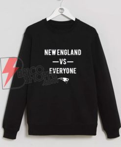 New England vs Everyone Sweatshirt