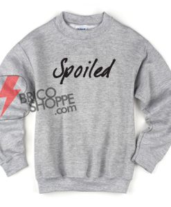 spoiled-Sweatshirt-On-Sale