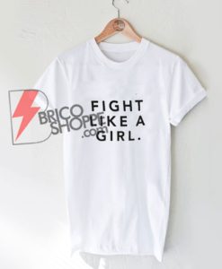 FIGHT LIKE A GIRL T-shirt - Women Shirt On Sale