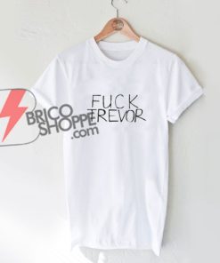 Fuck trevor T-shirt - Funny's Shirt On Sale