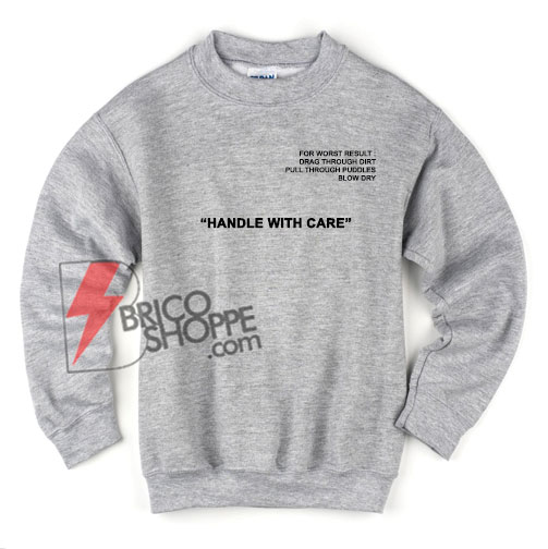 Funny Handle with care Sweatshirt - Funny's Sweatshirt On Sale