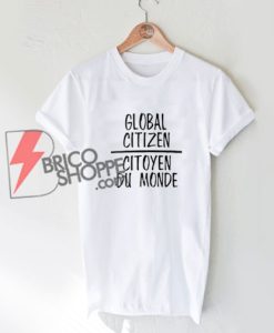 GLOBAL CITIZEN - CITOYEN DU MONDE Shirt - Funny's Shirt On Sale