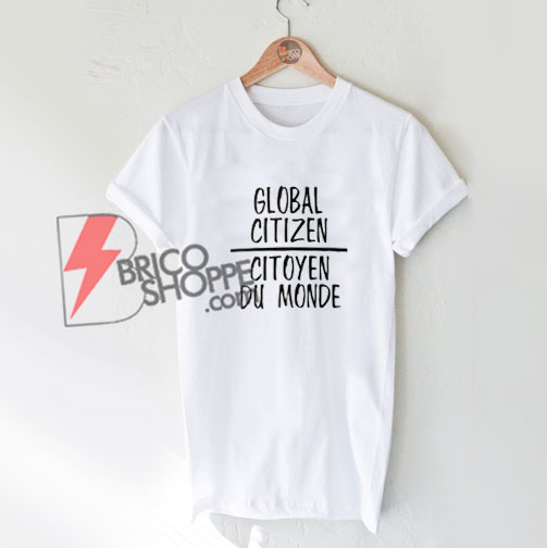 GLOBAL CITIZEN - CITOYEN DU MONDE Shirt - Funny's Shirt On Sale