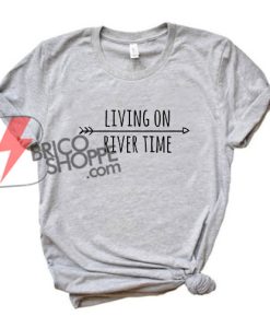 Living On River Time T-Shirt On Sale