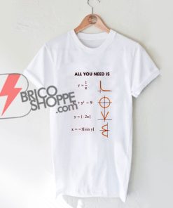 Math all you need is love T-Shirt - Funny's Shirt On Sale