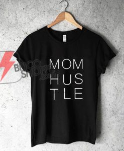 Mom Hustle Graphic T-Shirt - Funny's Shirt On Sale
