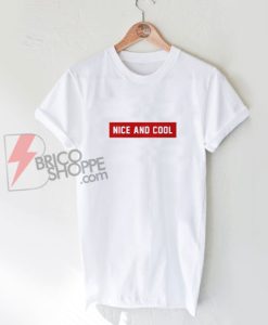 Nice and Cool Shirt - Funny's Shirt On Sale
