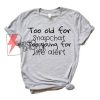 Too old for snapchat too young for life alert T-Shirt
