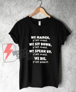 LeBron James wore an "We March y all mad " t-shirt - Funny's Shirt On Sale