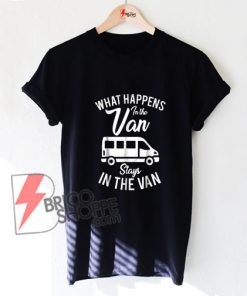 What Happens In the Van Stays In The Van T-Shirt - Funny's Shirt On Sale