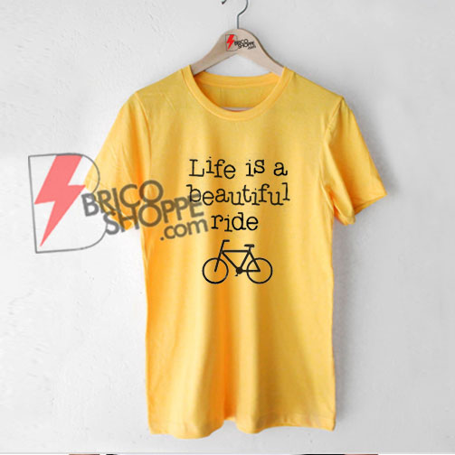 life-is-beautiful-ride-T-Shirt