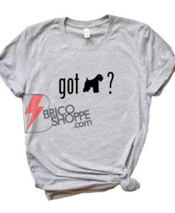 Got Soft Coated Wheaten Terrier T-Shirt - Funny's Shirt On Sale