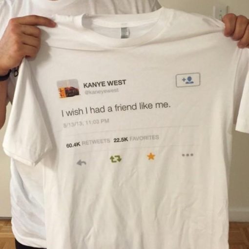 Kanye West Friend Like Me T-Shirt bricoshoppe.com
