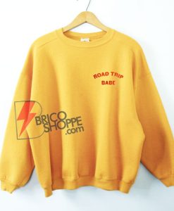 ROAD TRIP BABE Sweatshirt – Funny’s Sweatshirt On Sale