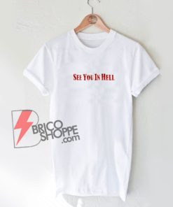 See You in Hell T-Shirt - Funny Shirt On Sale