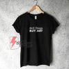 Sell Drugs BUY ART T-Shirt - Funny's Shirt On Sale