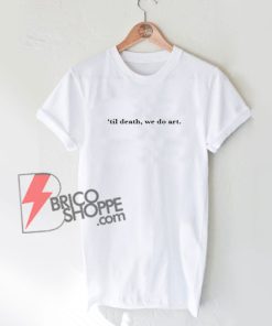 We Do Art T-Shirt - Funny Shirt On Sale