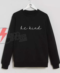 Be Kind Sweatshirt - Kindness Sweatshirt - Funny's Sweatshirt On Sale