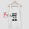 DANCE FIRST Think LATER Tank Top - Funny's Tank Top On Sale