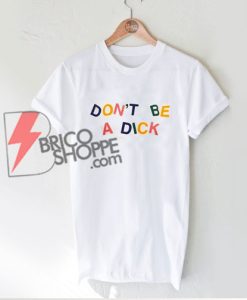 DON'T-BE-A-DICK-Shirt---Funny's-Shirt-