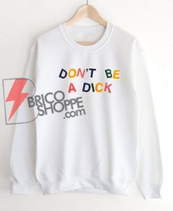 DON'T-BE-A-DICK-Sweatshirt---Funny's-Sweatshirt-On-Sale