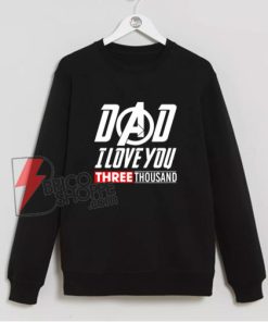 Dad-I-Love-You-Three-Thousand-Avengers-Endgame-Sweatshirt