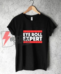Eye Roll Expert Shirt - Funny's Shirt On Sale